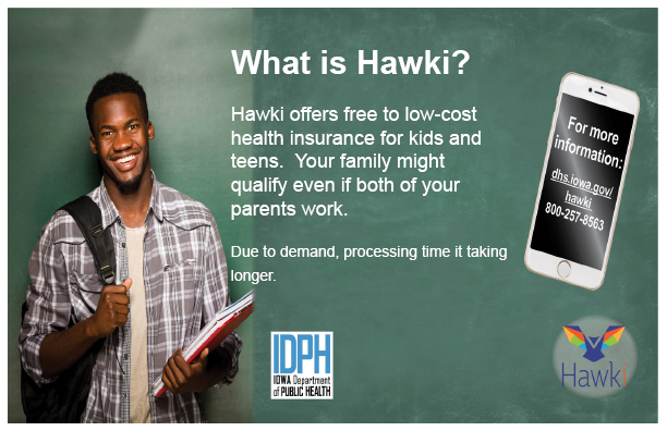 For more information on Hawk-I, visit: https://hhs.iowa.gov/programs/welcome-iowa-medicaid/iowa-health-link/hawki-chip