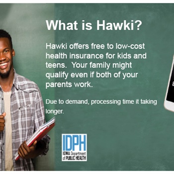 For more information on Hawk-I, visit: https://hhs.iowa.gov/programs/welcome-iowa-medicaid/iowa-health-link/hawki-chip